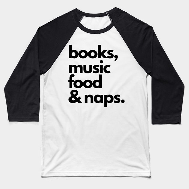 books, music, food and naps Baseball T-Shirt by Faeblehoarder